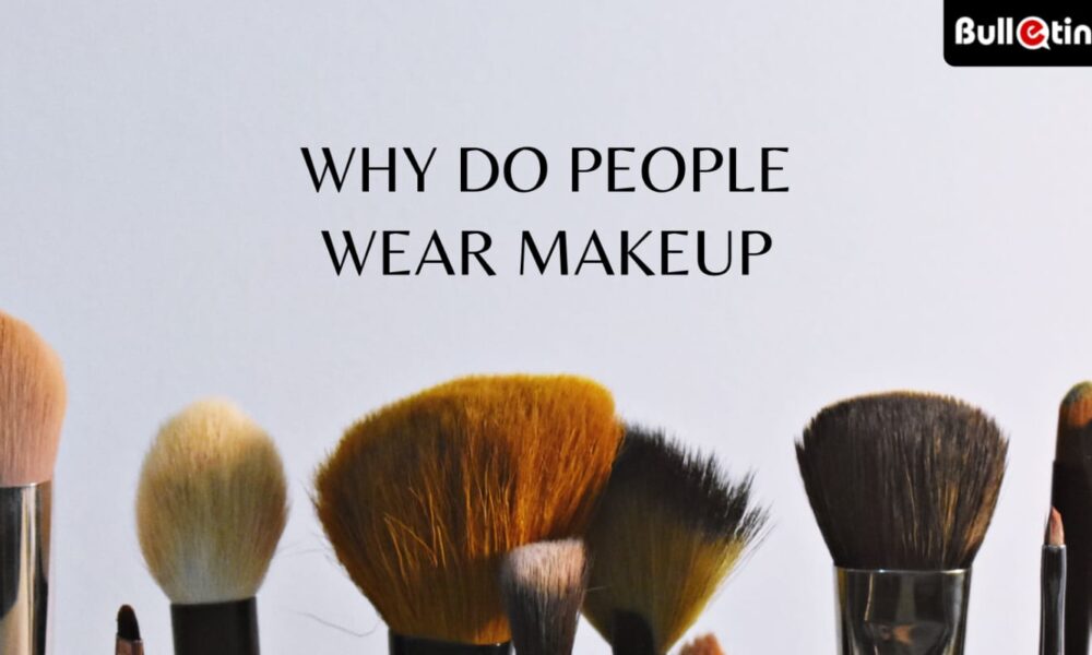 Why do people wear makeup
