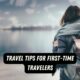 Travel Tips for First Time Travelers