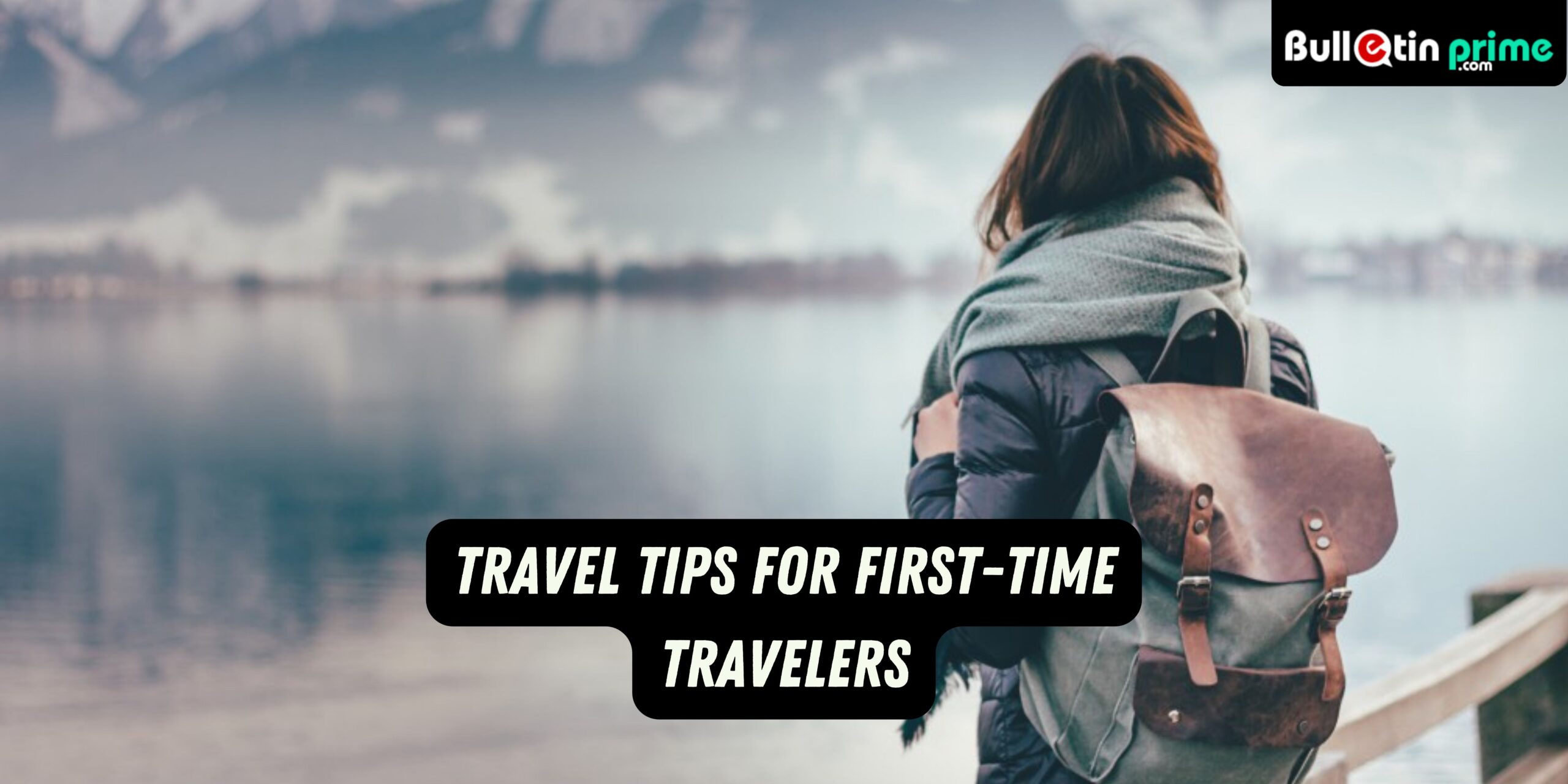 Travel Tips for First Time Travelers