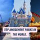 Top Amusement Parks In The World