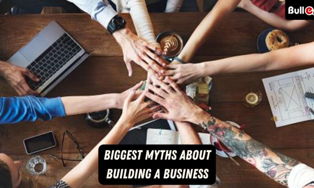 Biggest Myths About Building a Business