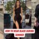 How To Wear Black During Summer