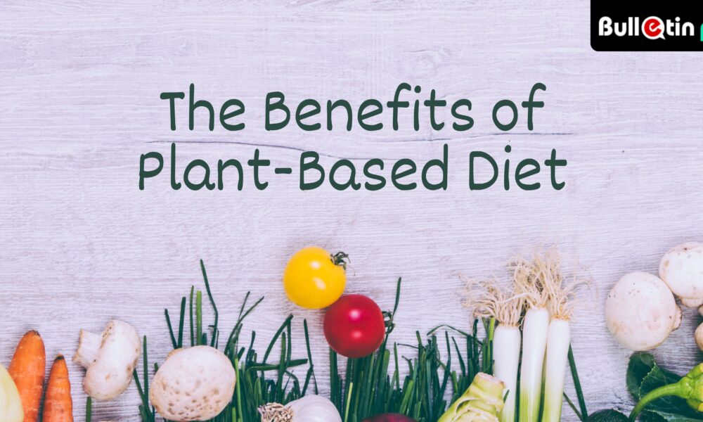 The Benefits of a Plant-Based Diet: Improving Health and the Environment