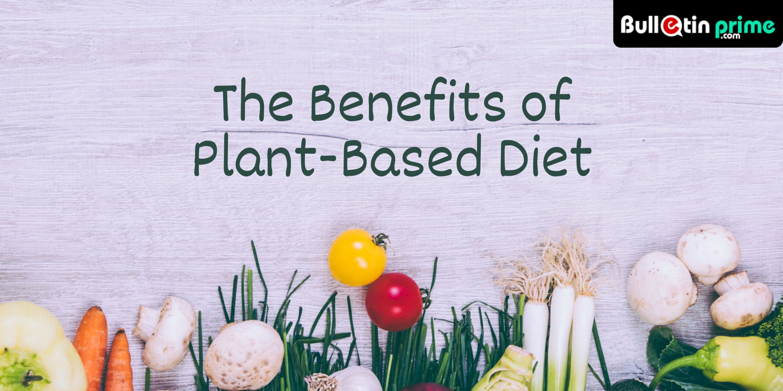 The Benefits of a Plant-Based Diet: Improving Health and the Environment