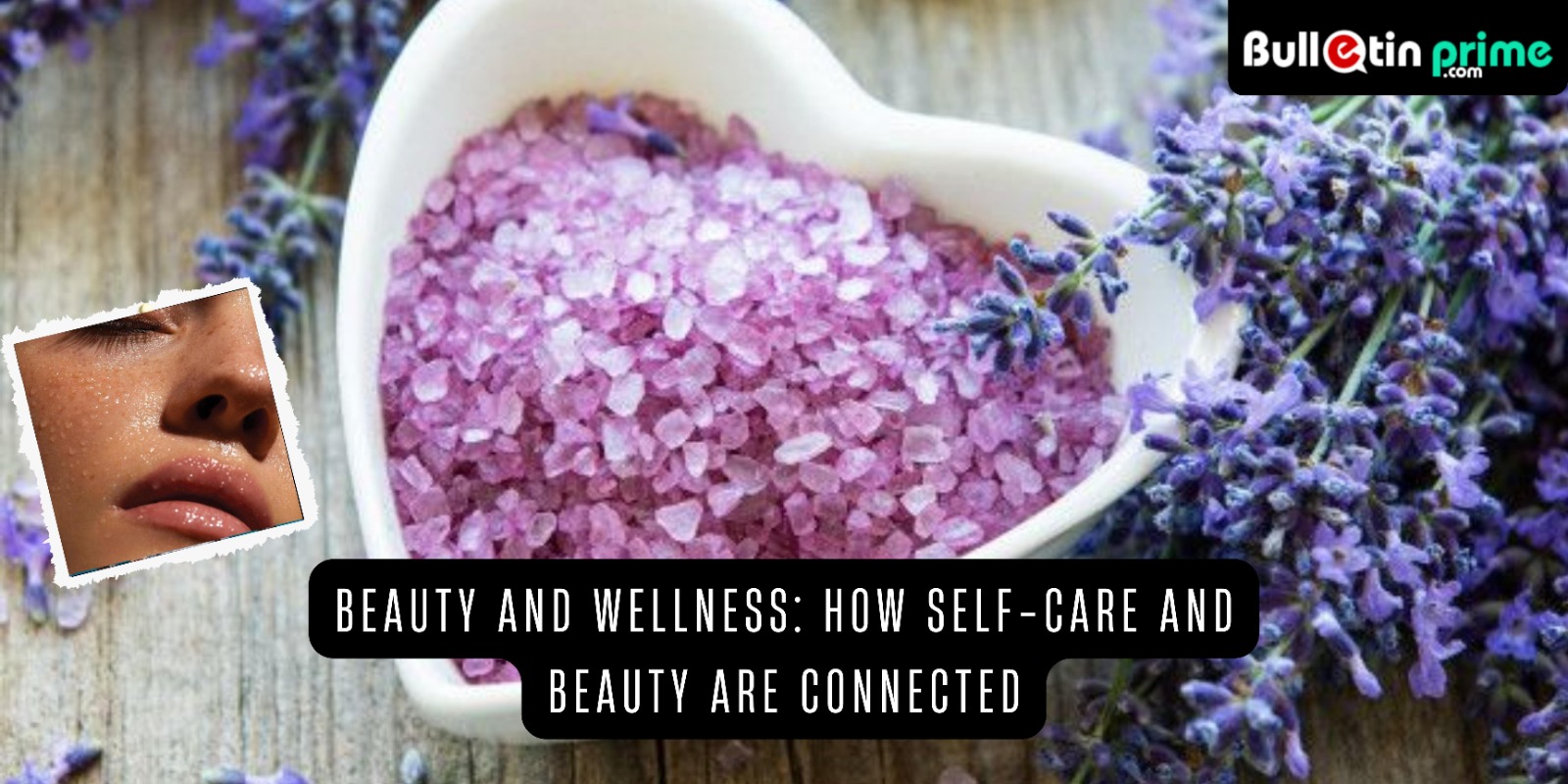Beauty and Wellness: How Self-Care and Beauty are Connected