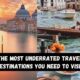 The Most Underrated Travel Destinations You Need to Visit