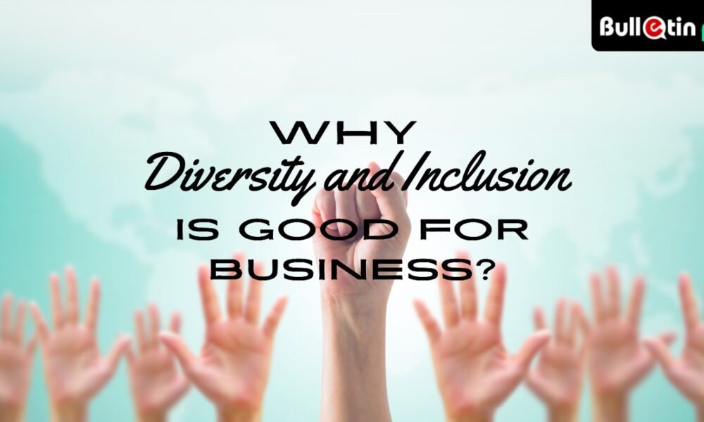 Why Diversity and Inclusion is Good for Business