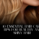 10 Essential Hair Care Tips for Healthy and Shiny Hair