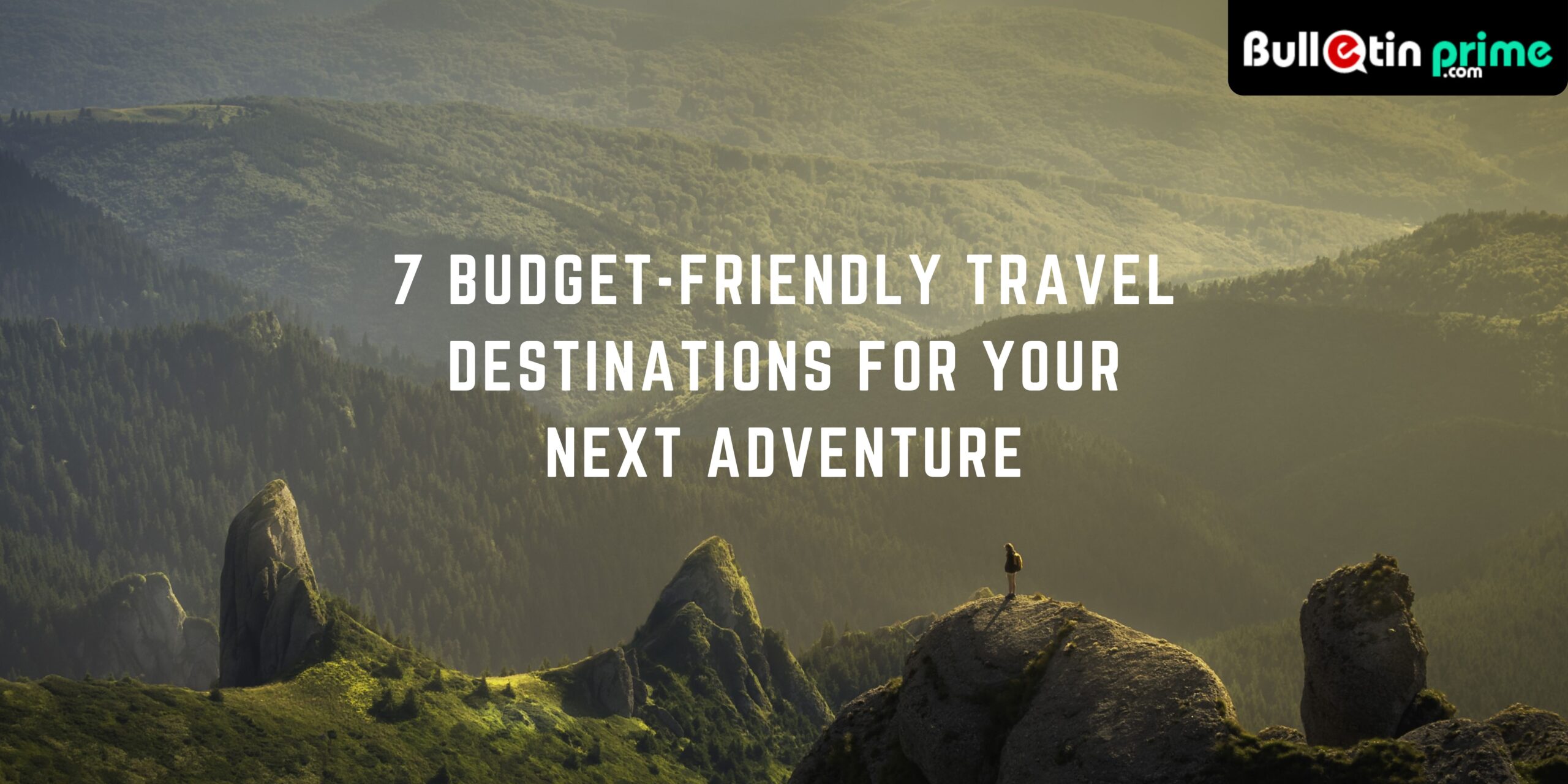7 Budget-Friendly Travel Destinations for Your Next Adventure