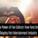The Power of Fan Culture: How Fans Are Shaping the Entertainment Industry